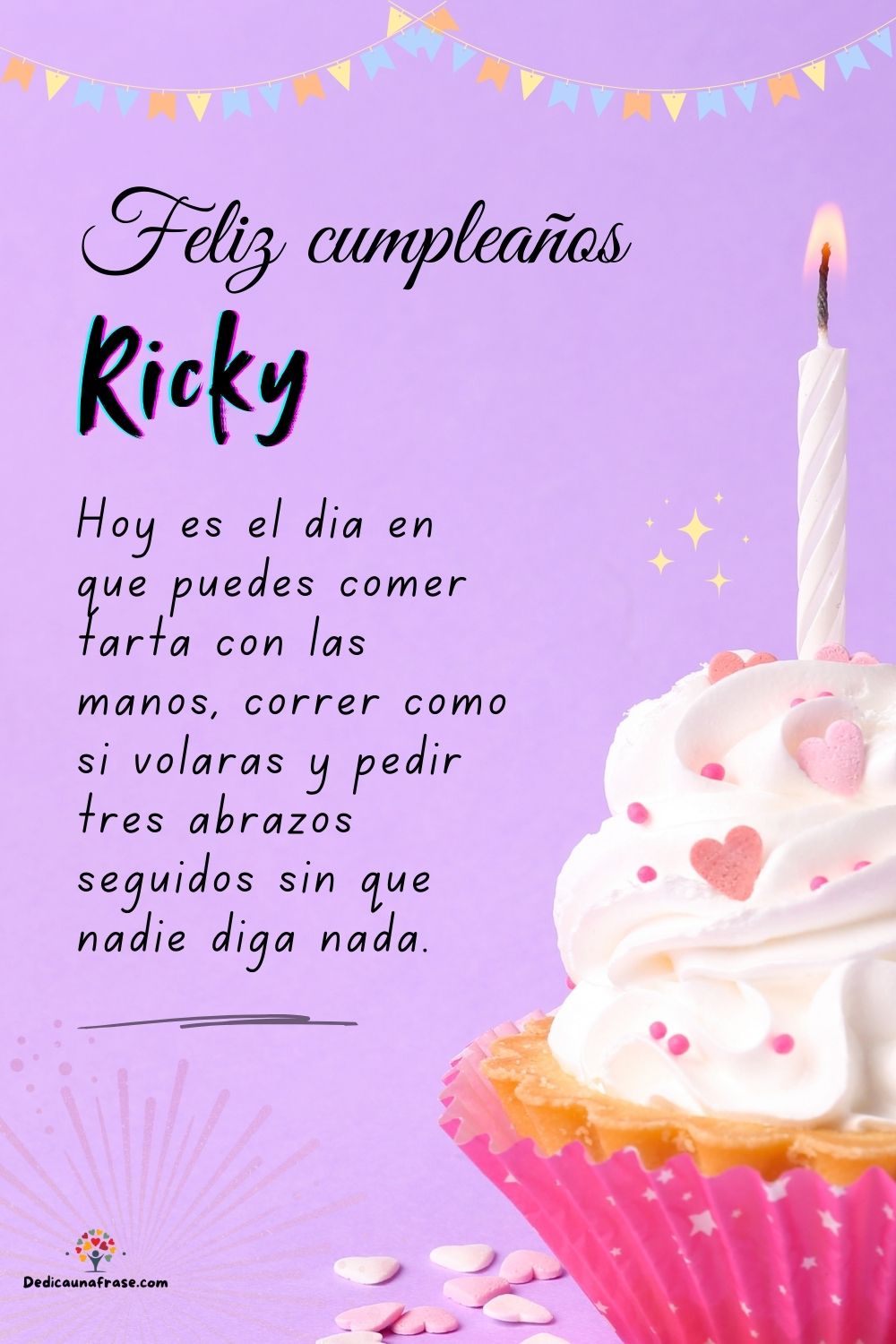 Ricky. Hoy es el día en que puedes comer tarta con las manos, correr como si volaras y ped