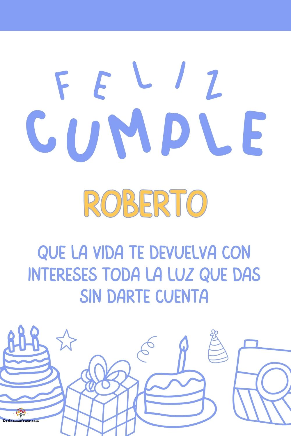 Roberto. Que la vida te devuelva con intereses toda la luz que das sin darte cuenta ¡Feliz