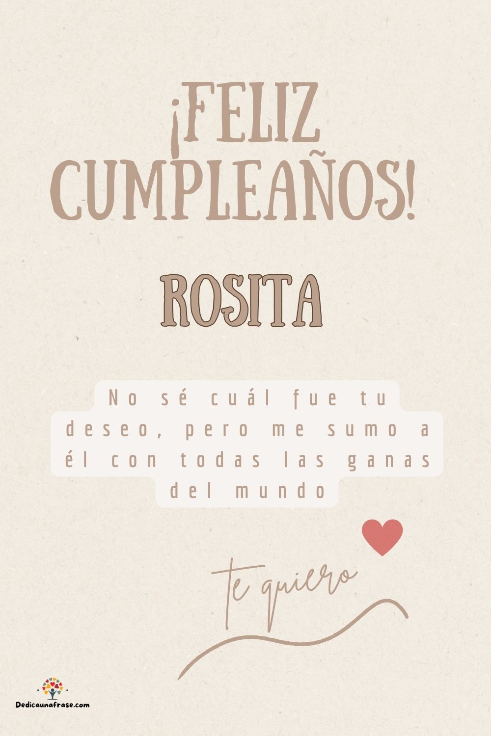 Rosita. No sé cuál fue tu deseo, pero me sumo a él con todas las ganas del mundo ¡Feliz cu