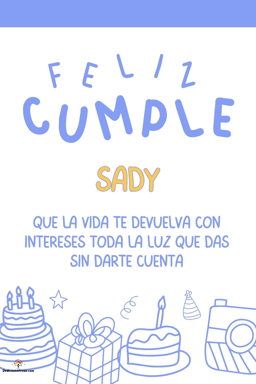 Sady. Que la vida te devuelva con intereses toda la luz que das sin darte cuenta ¡Feliz cu