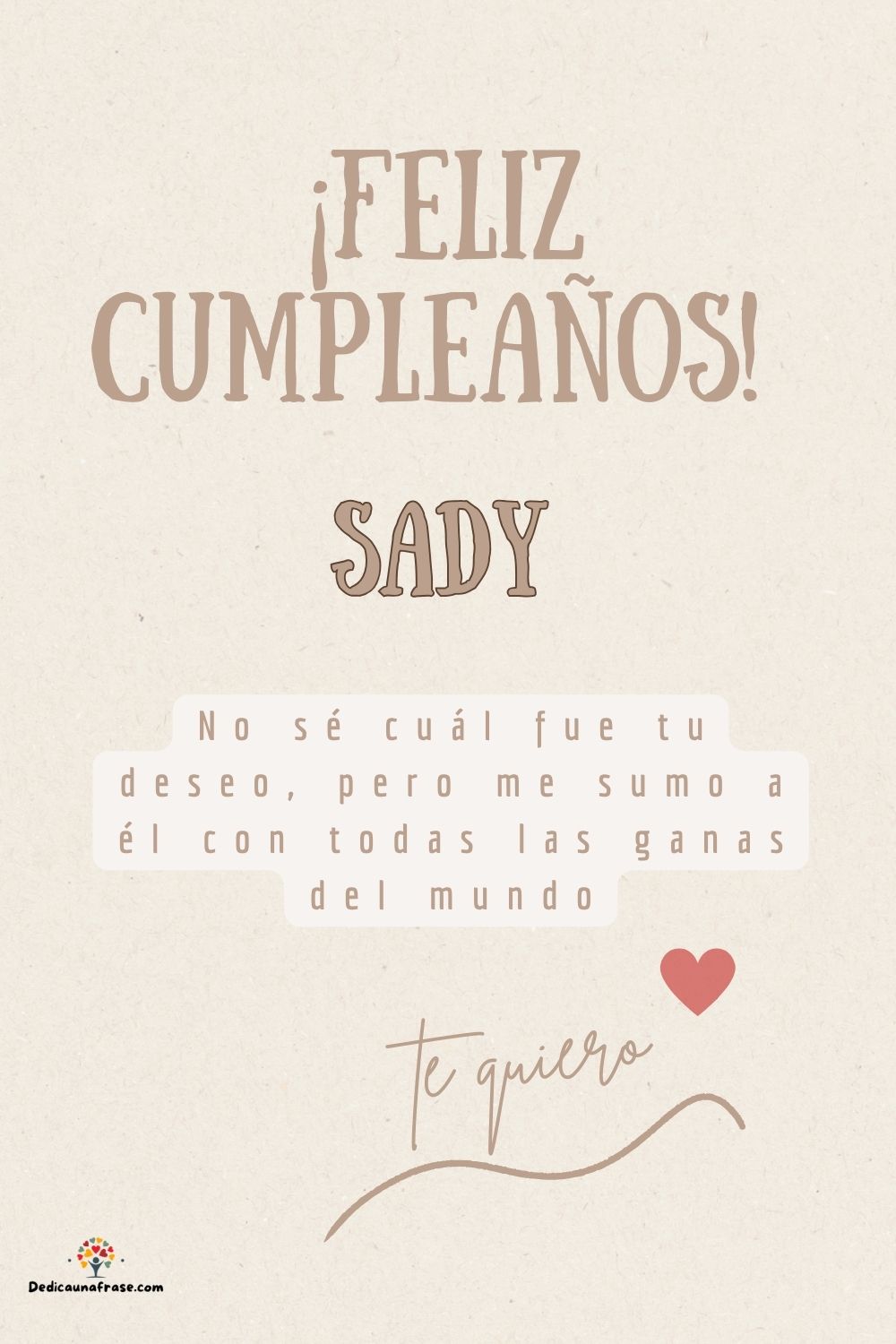 Sady. No sé cuál fue tu deseo, pero me sumo a él con todas las ganas del mundo ¡Feliz cump