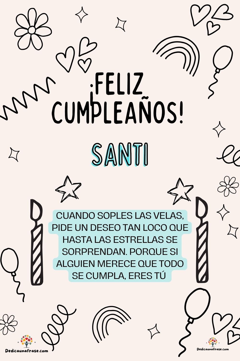 Santi. Cuando soples las velas, pide un deseo tan loco que hasta las estrellas se sorprend