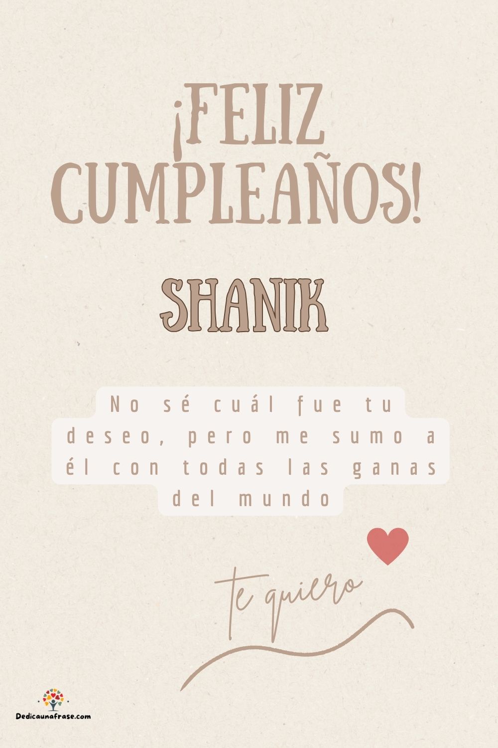 Shanik. No sé cuál fue tu deseo, pero me sumo a él con todas las ganas del mundo ¡Feliz cu