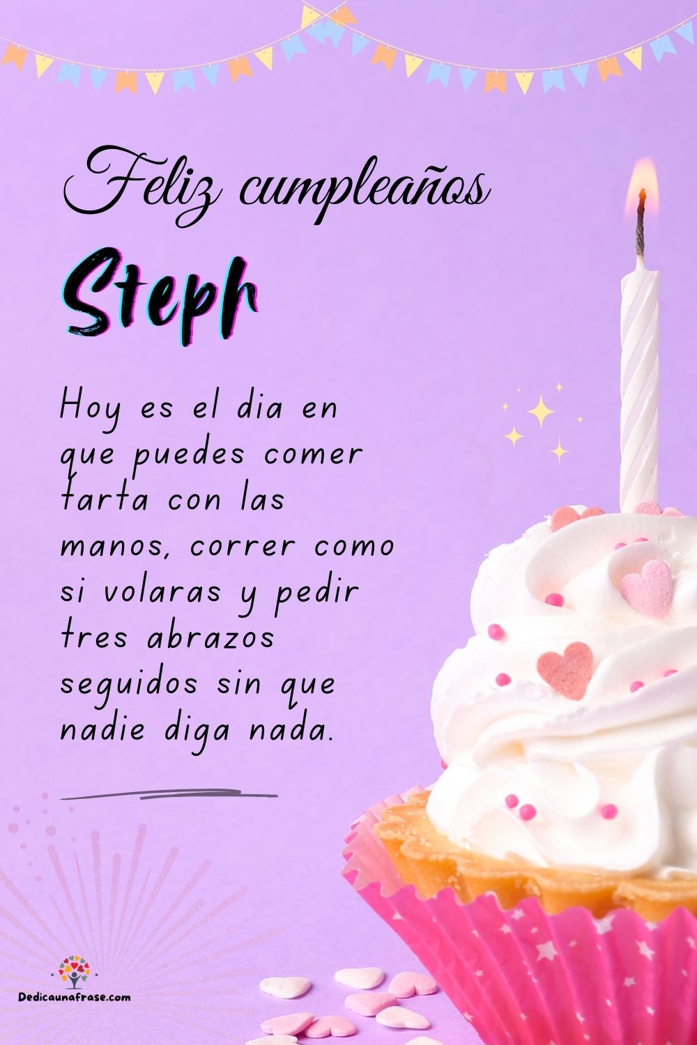 Steph. Hoy es el día en que puedes comer tarta con las manos, correr como si volaras y ped