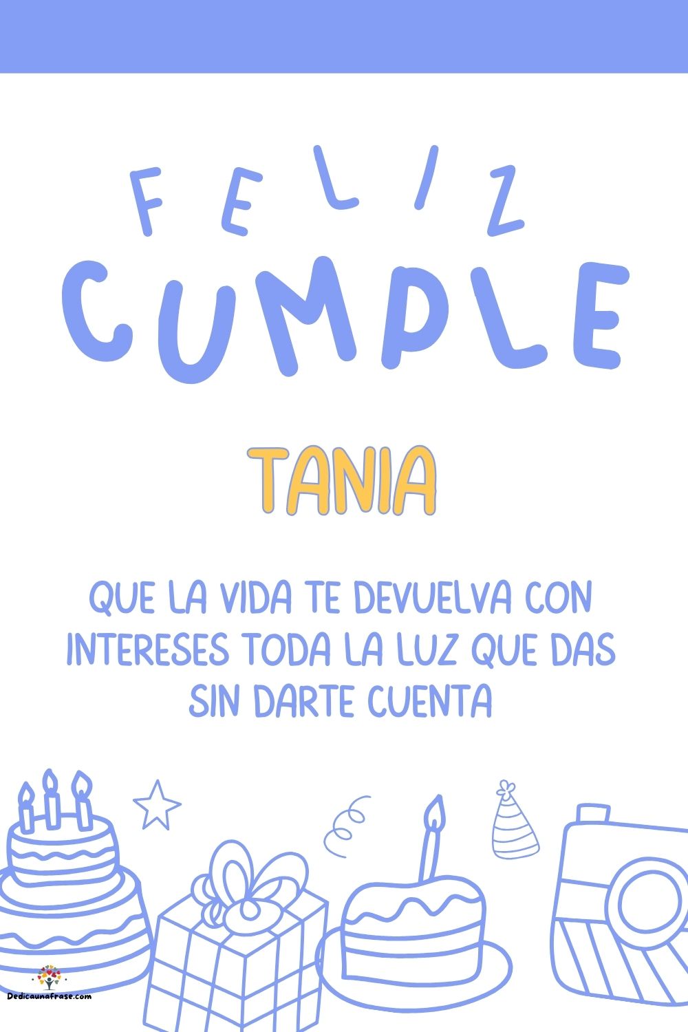 Tania. Que la vida te devuelva con intereses toda la luz que das sin darte cuenta ¡Feliz c