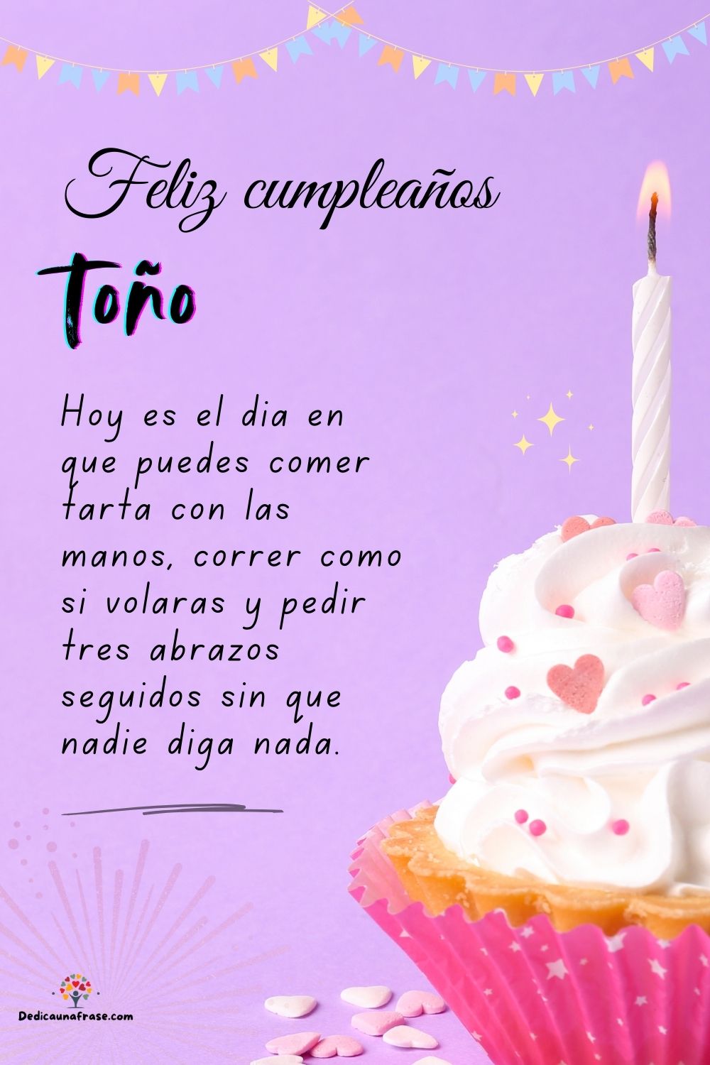 Toño. Hoy es el día en que puedes comer tarta con las manos, correr como si volaras y pedi