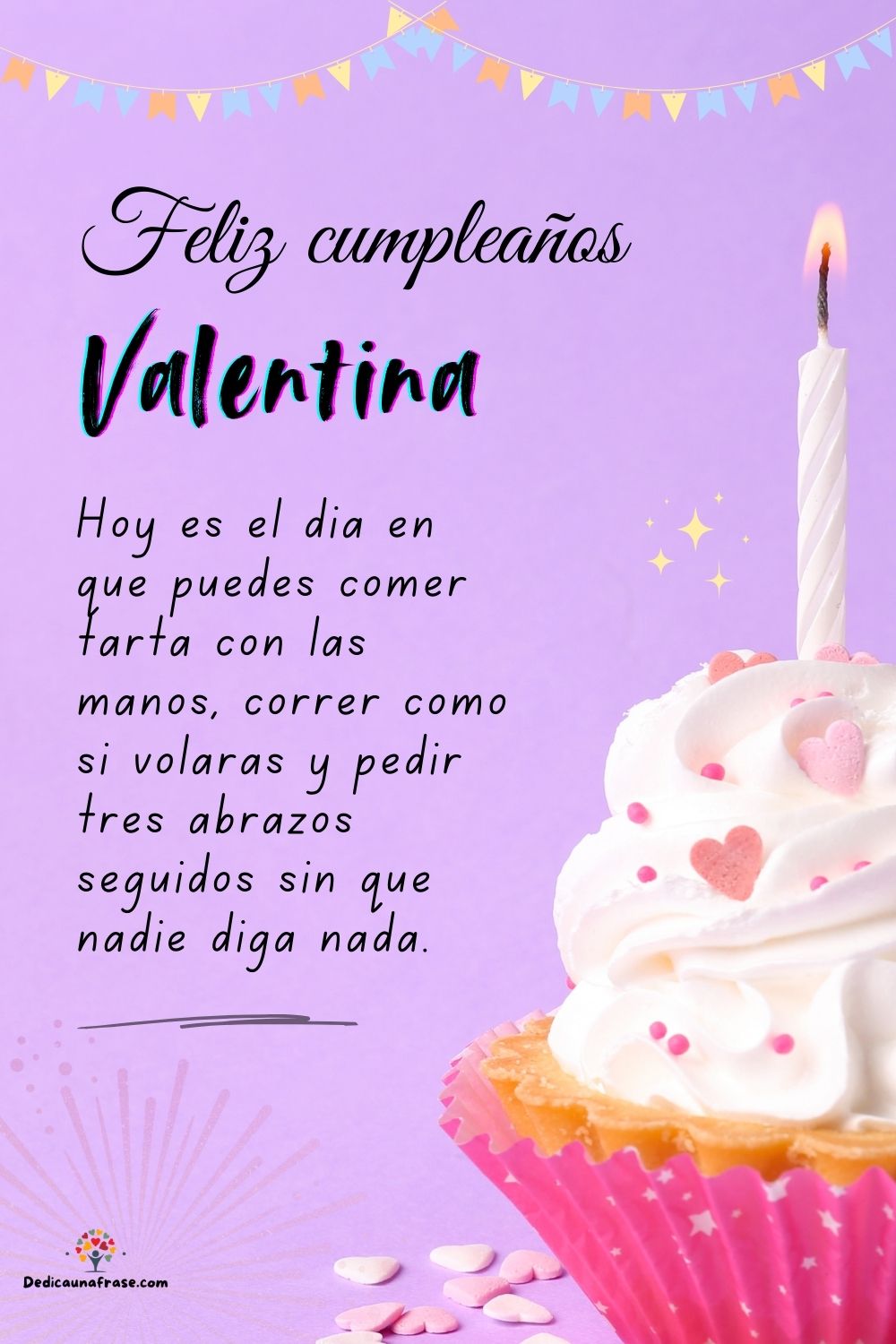 Valentina. Hoy es el día en que puedes comer tarta con las manos, correr como si volaras y