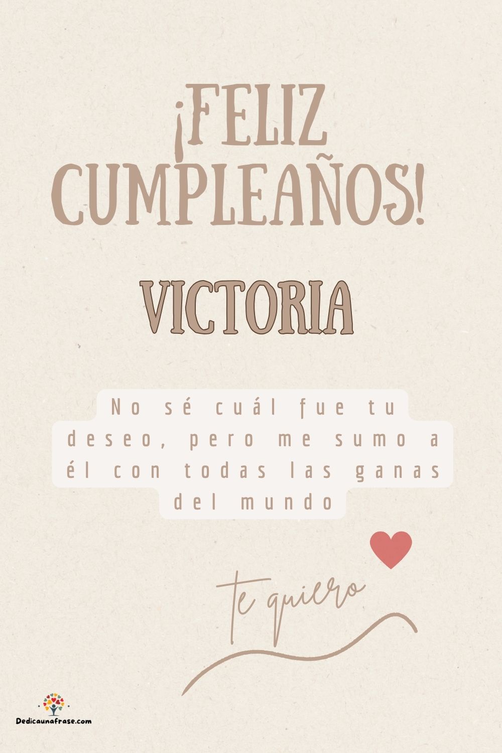 Victoria. No sé cuál fue tu deseo, pero me sumo a él con todas las ganas del mundo ¡Feliz