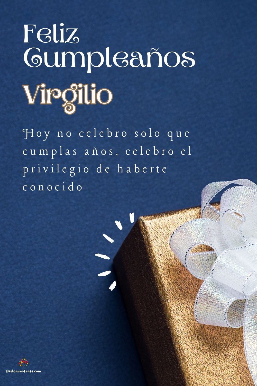 Virgilio. Hoy no celebro solo que cumplas años, celebro el privilegio de haberte conocido