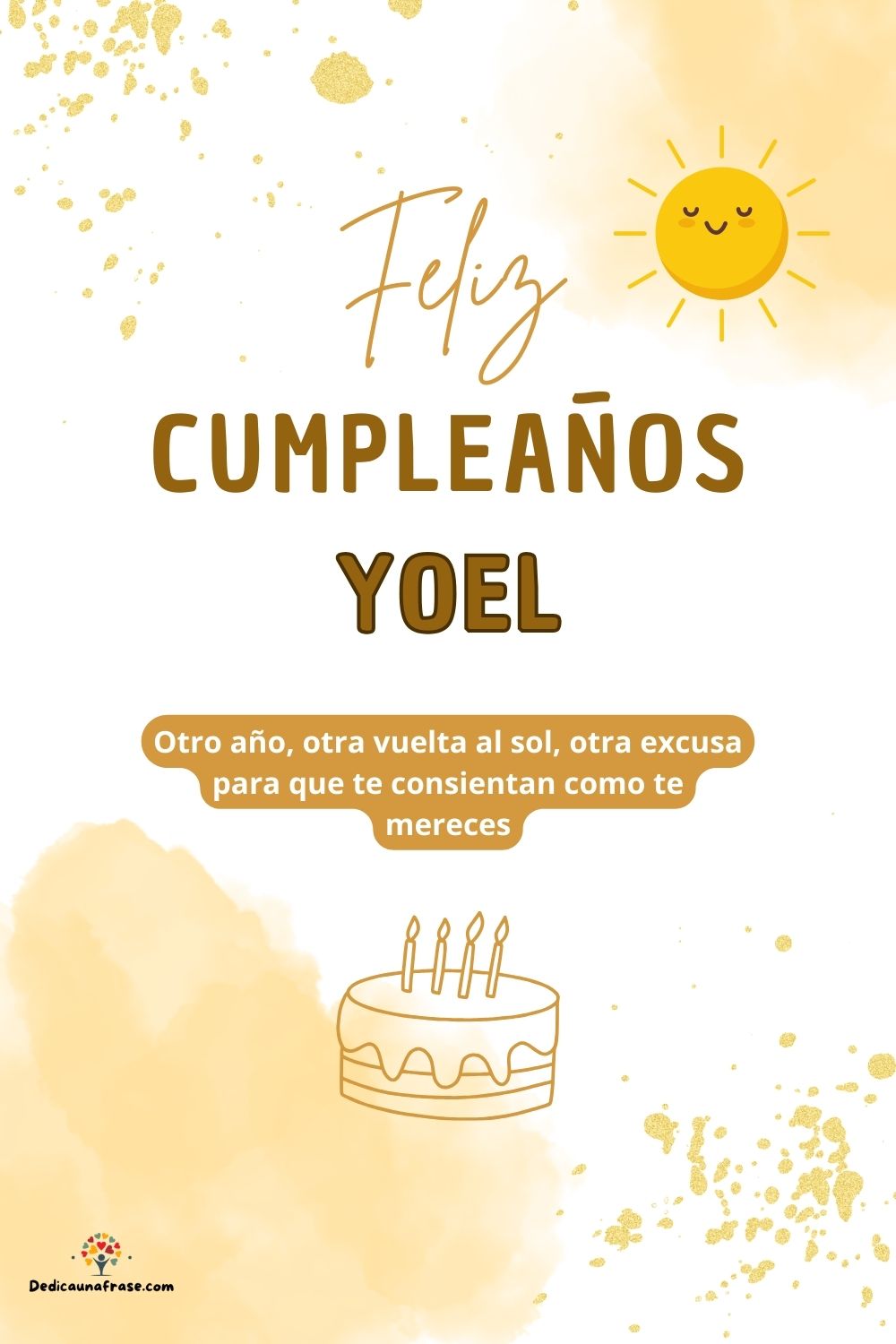 Yoel. Otro año, otra vuelta al sol, otra excusa para que te consientan como te mereces ¡Fe