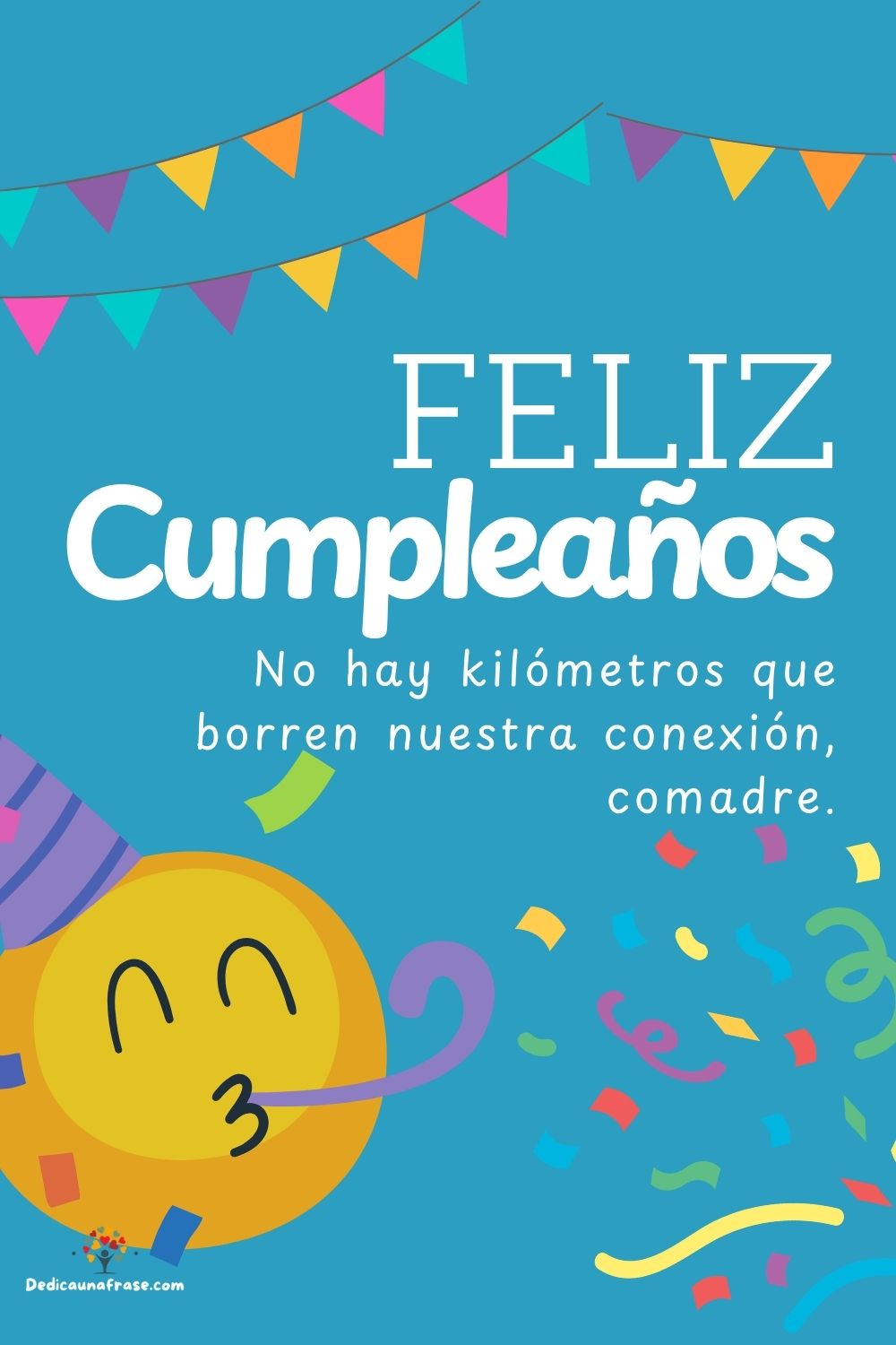 No hay kilómetros que borren nuestra conexión, comadre. ¡Feliz cumpleaños!