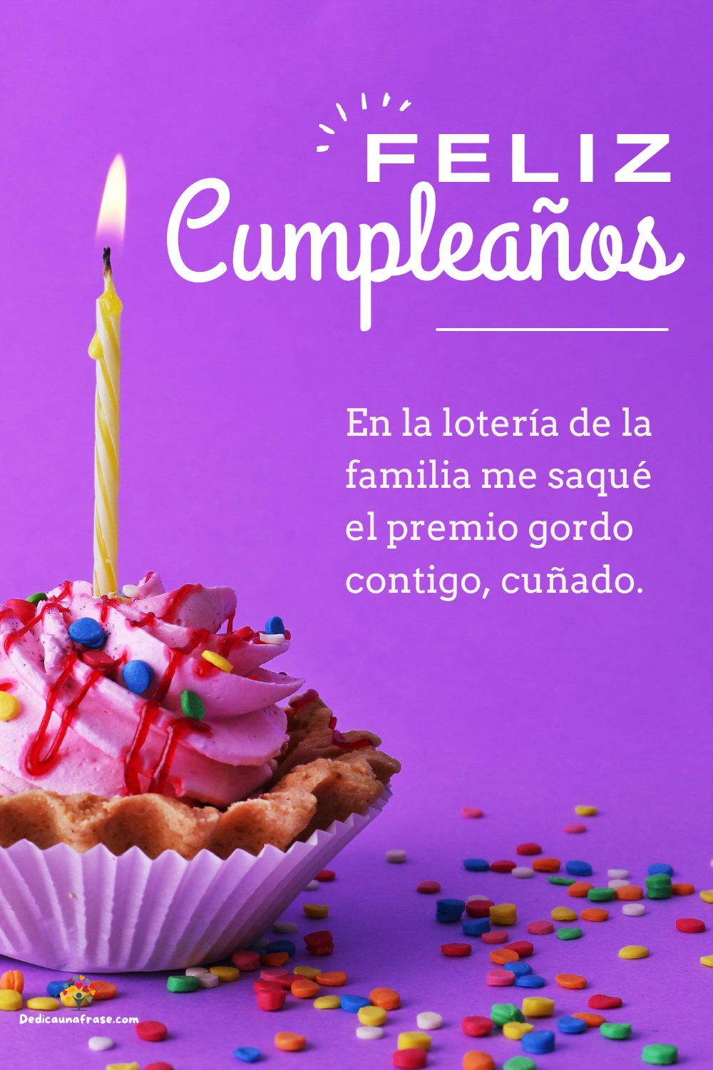 En la lotería de la familia me saqué el premio gordo contigo, cuñado. ¡Feliz cumpleaños!