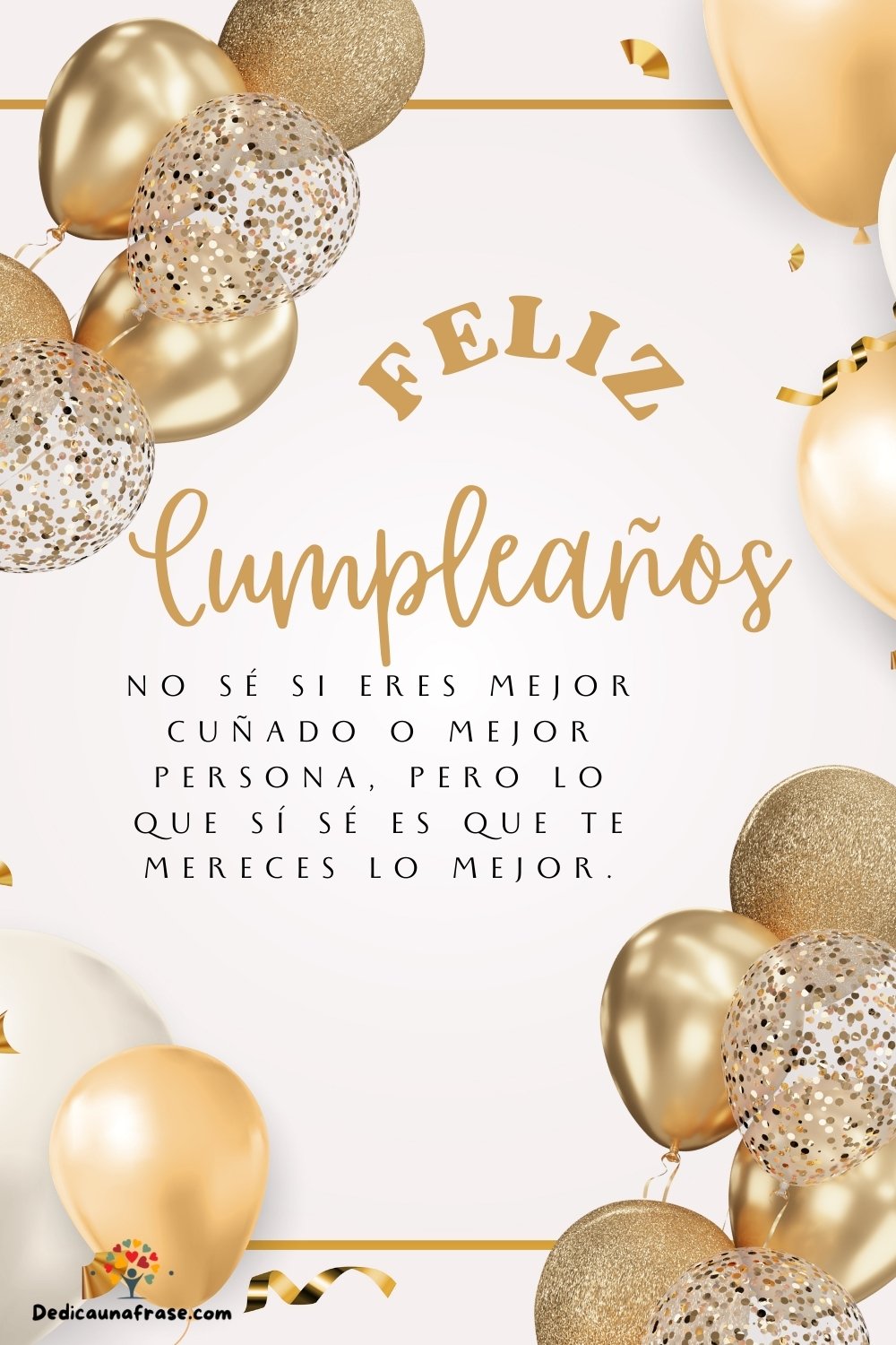 No sé si eres más buen cuñado o mejor persona, pero lo que sí sé es que te mereces lo mejo