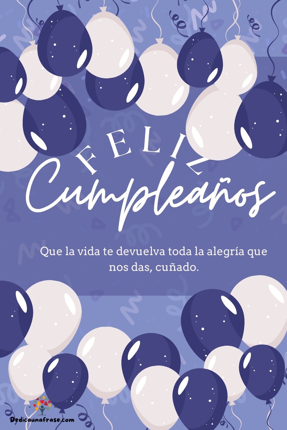 Que la vida te devuelva toda la alegría que nos das, cuñado. ¡Feliz cumpleaños!