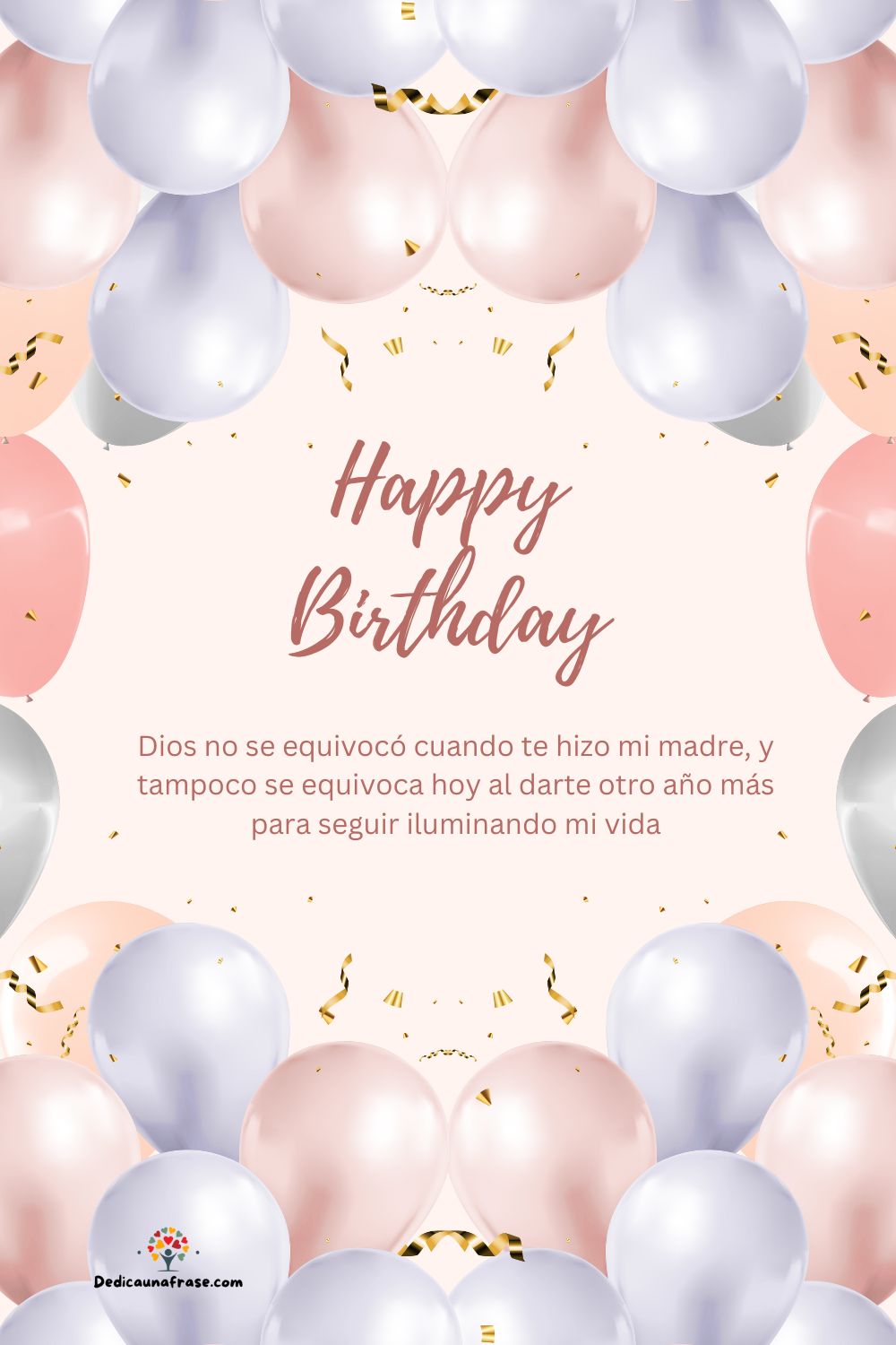 Dios no se equivocó cuando te hizo mi madre, y tampoco se equivoca hoy al darte otro año m