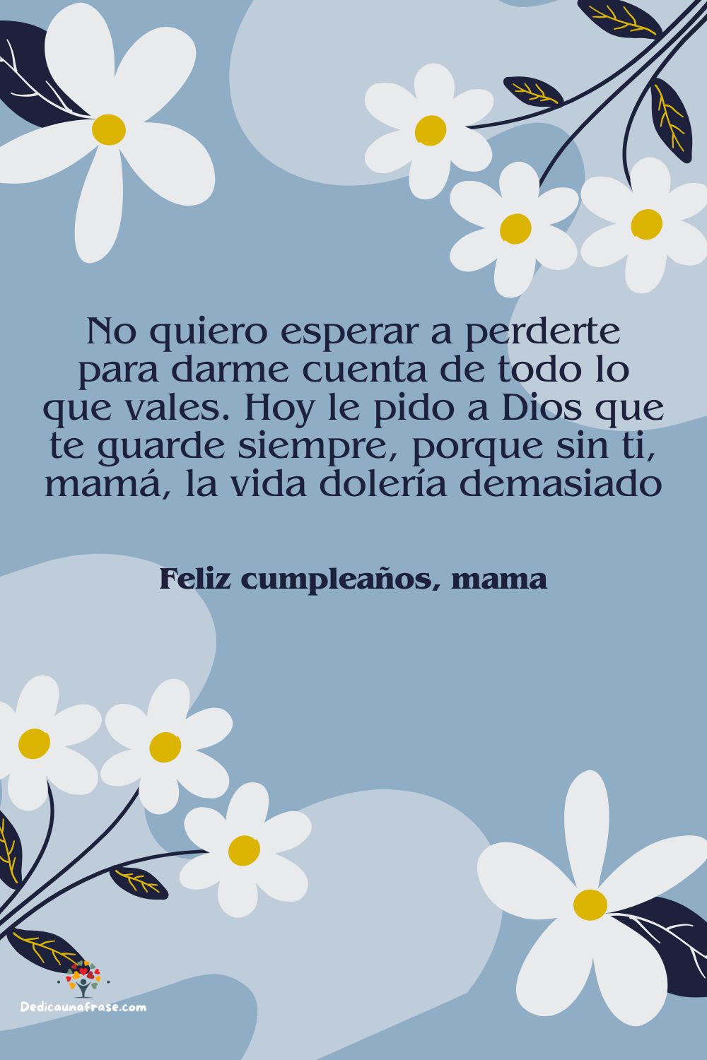 No quiero esperar a perderte para darme cuenta de todo lo que vales. Hoy le pido a Dios qu