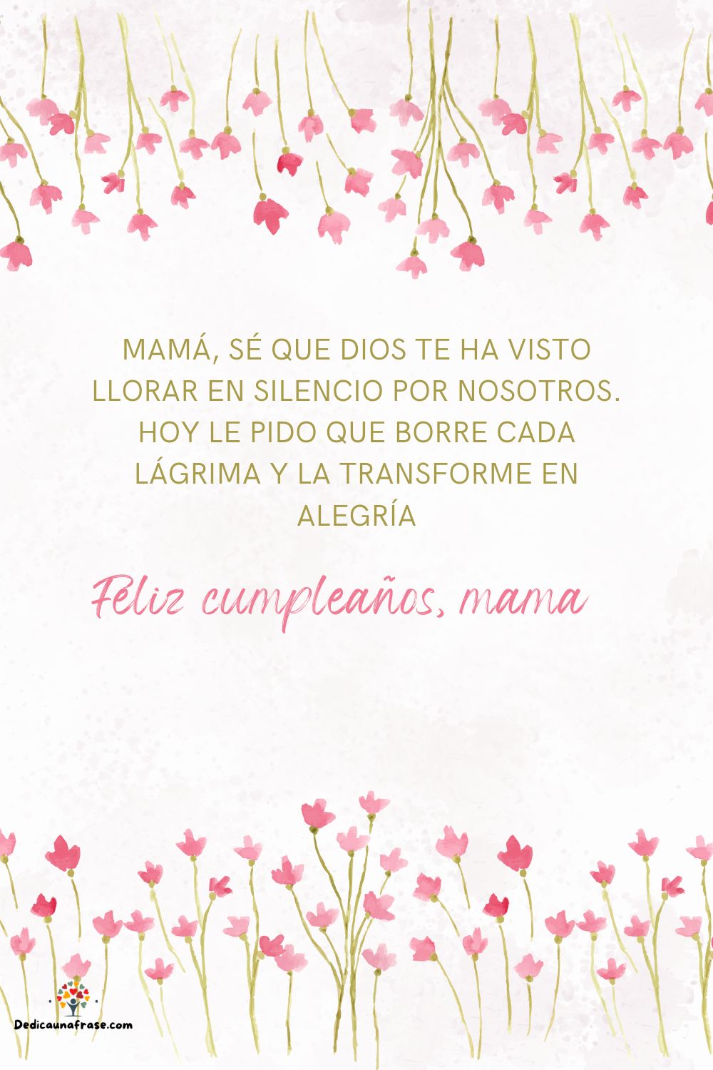 Mamá, sé que Dios te ha visto llorar en silencio por nosotros. Hoy le pido que borre cada 