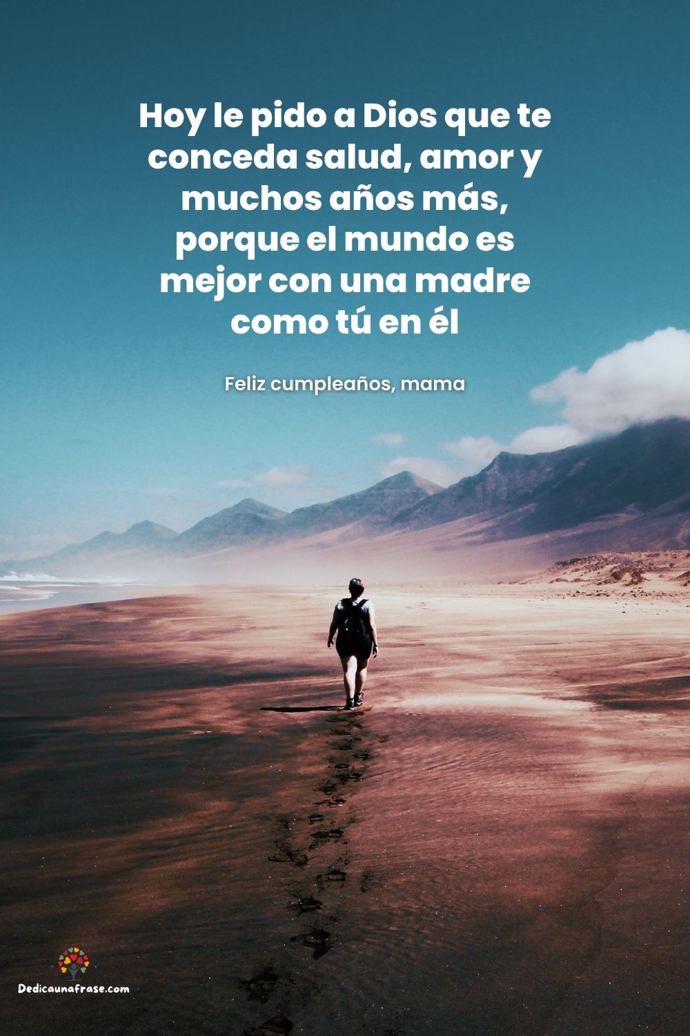 Hoy le pido a Dios que te conceda salud, amor y muchos años más, porque el mundo es mejor 