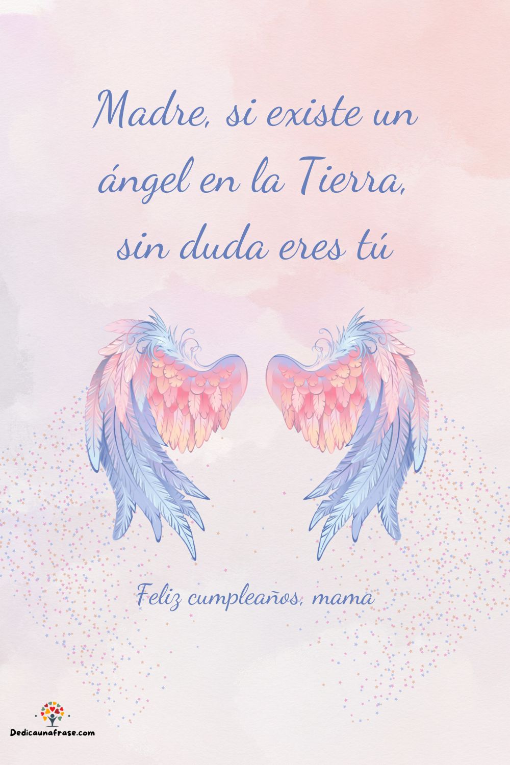 Madre, si existe un ángel en la Tierra, sin duda eres tú