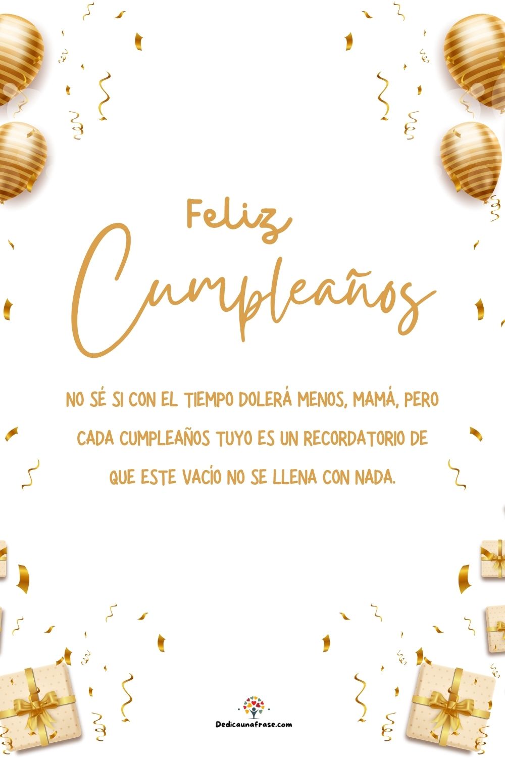 No sé si con el tiempo dolerá menos, mamá, pero cada cumpleaños tuyo es un recordatorio de