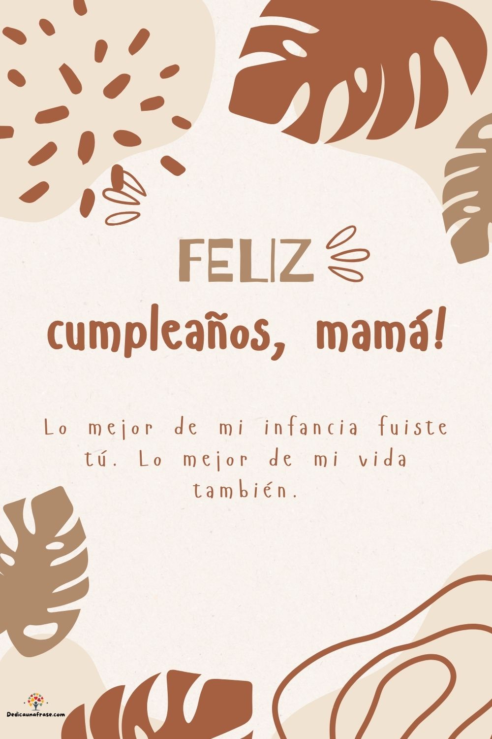 Lo mejor de mi infancia fuiste tú. Lo mejor de mi vida también. ¡Feliz cumpleaños, mamá!
