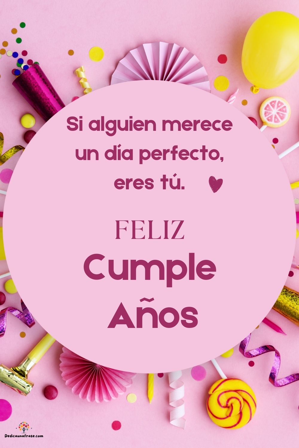 Si alguien merece un día perfecto, eres tú. ¡Felicidades!