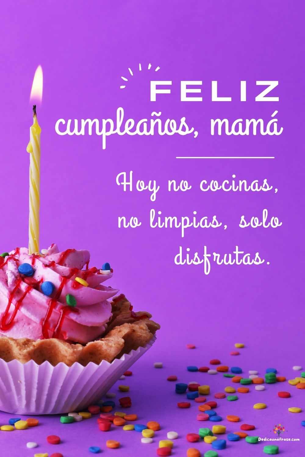 Hoy no cocinas, no limpias, solo disfrutas. ¡Feliz cumpleaños, mamá!