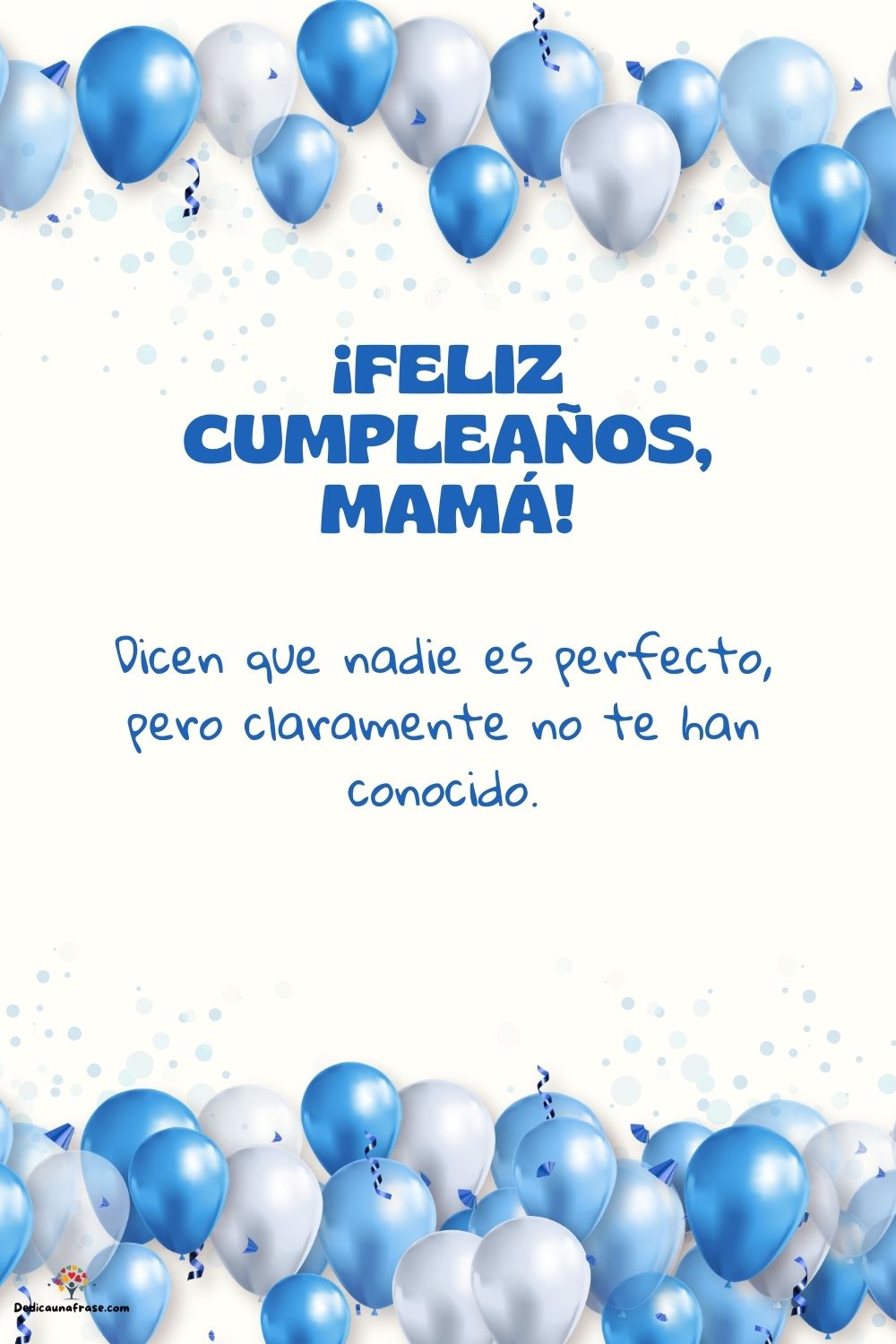 Dicen que nadie es perfecto, pero claramente no te han conocido. ¡Feliz cumpleaños, mamá!