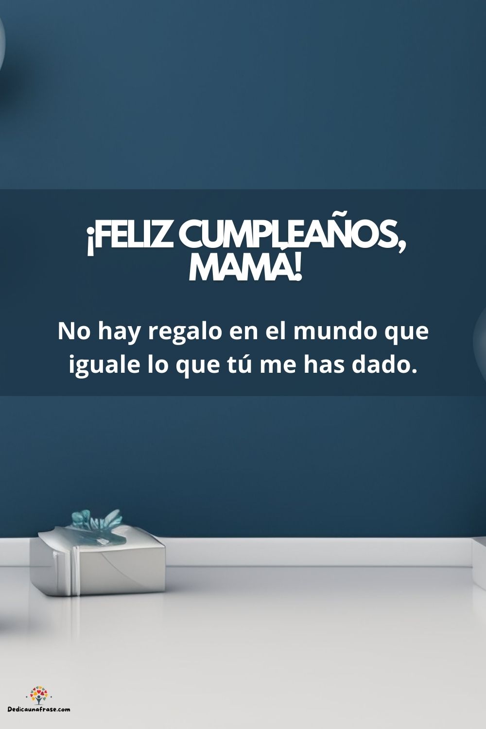 No hay regalo en el mundo que iguale lo que tú me has dado. ¡Feliz cumpleaños, mamá!