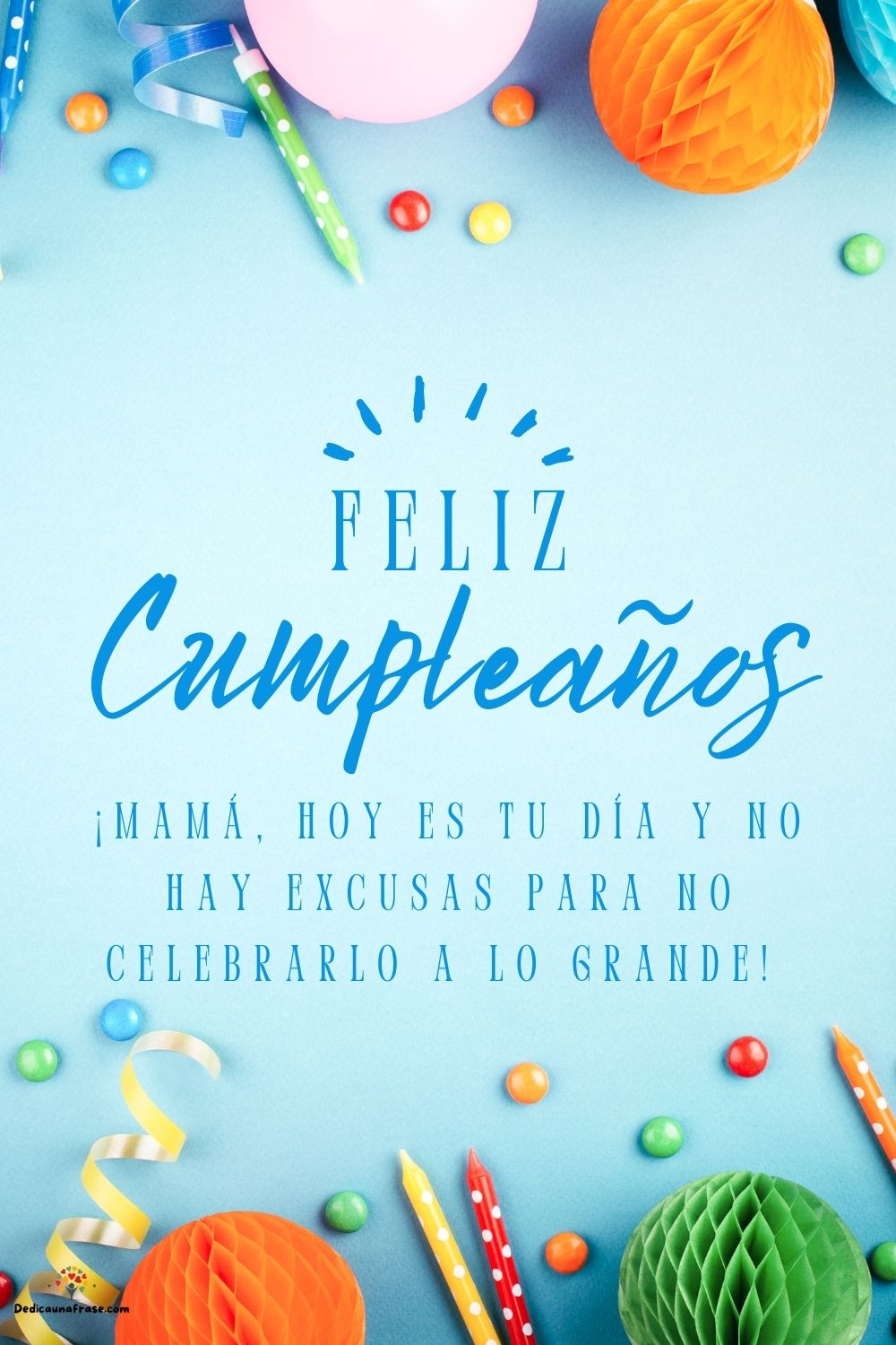 ¡Mamá, hoy es tu día y no hay excusas para no celebrarlo a lo grande! ¡Feliz cumpleaños!