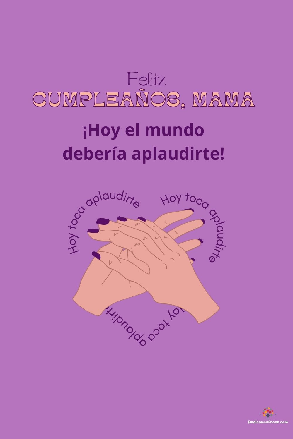 ¡Hoy el mundo debería aplaudirte! ¡Feliz cumpleaños, mamá!