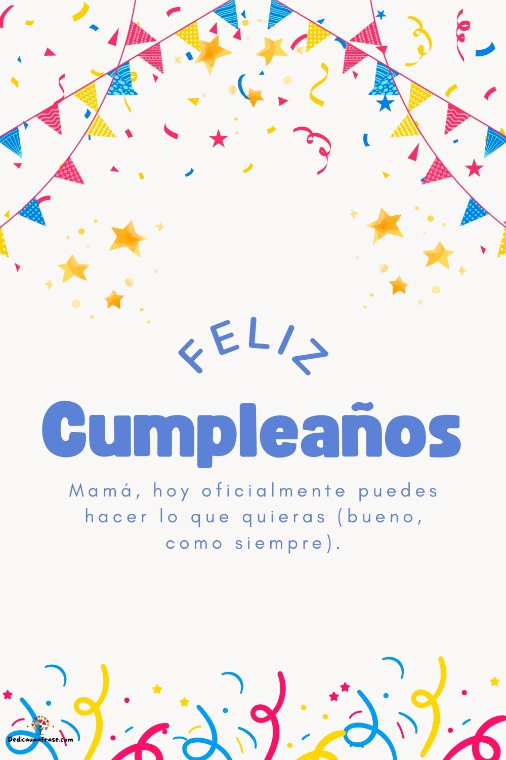 Mamá, hoy oficialmente puedes hacer lo que quieras (bueno, como siempre). ¡Feliz cumpleaño