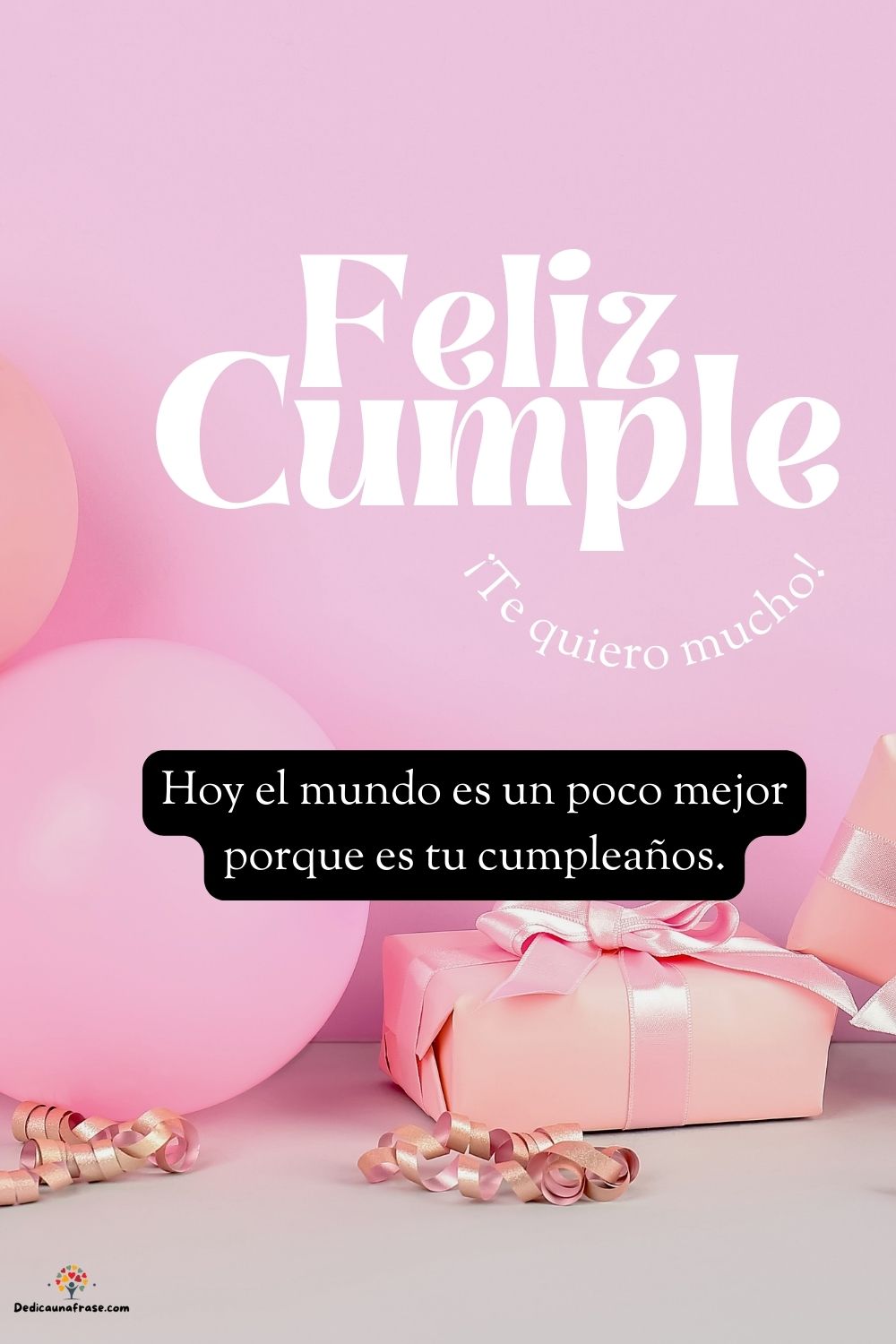 Hoy el mundo es un poco mejor porque es tu cumpleaños. ¡Felicidades!