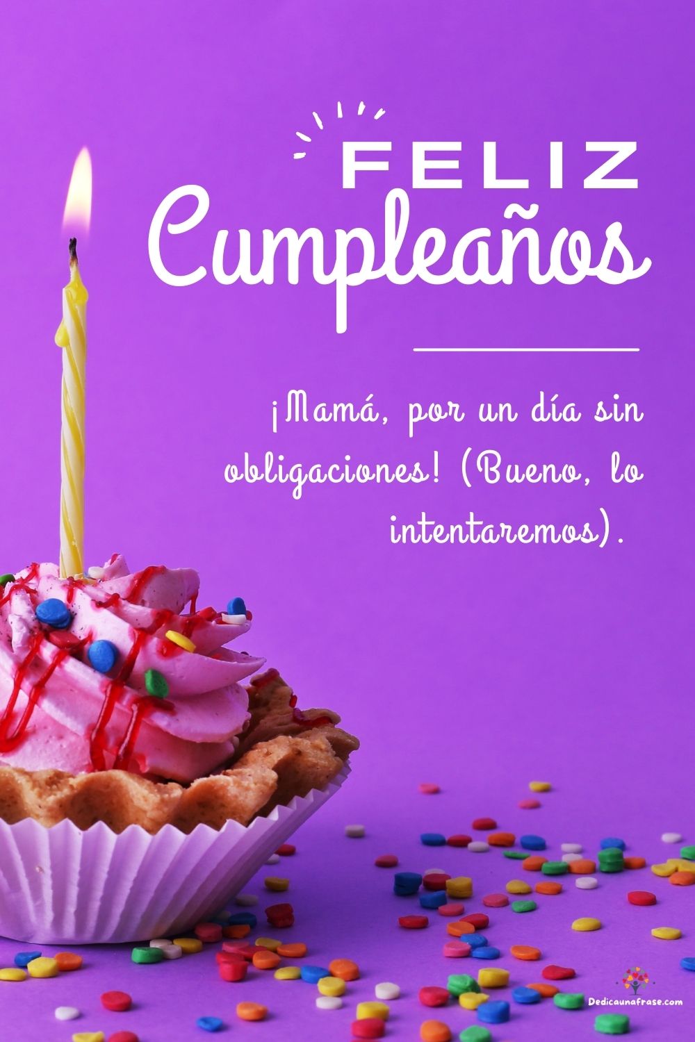 ¡Mamá, por un día sin obligaciones! (Bueno, lo intentaremos). ¡Feliz cumpleaños!