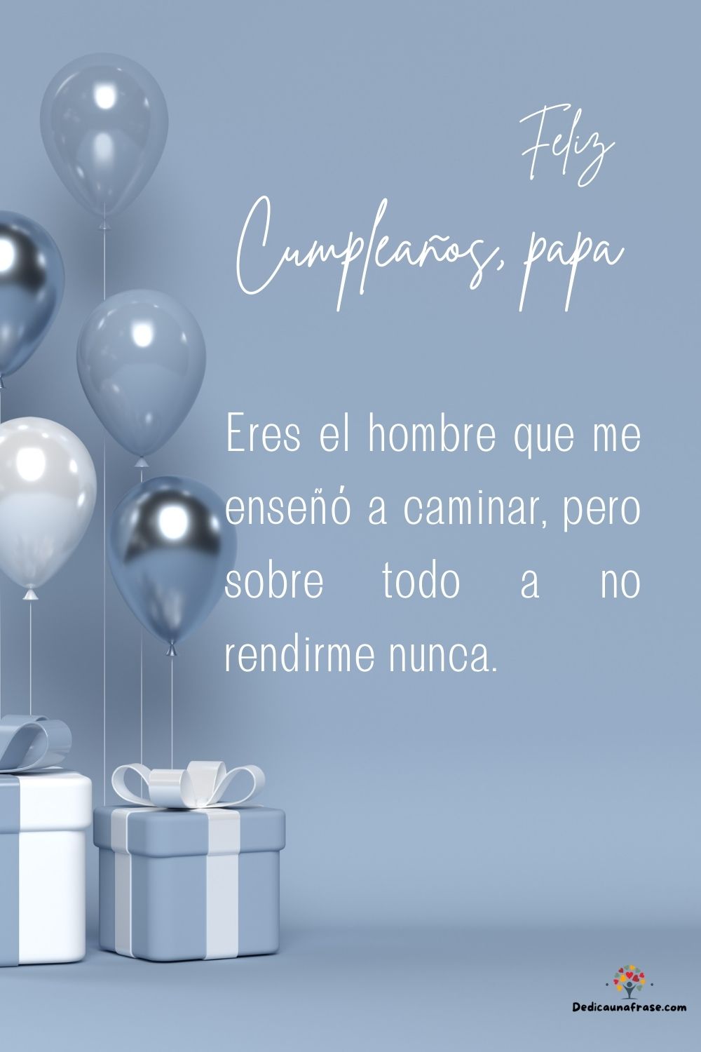 Eres el hombre que me enseñó a caminar, pero sobre todo a no rendirme nunca.