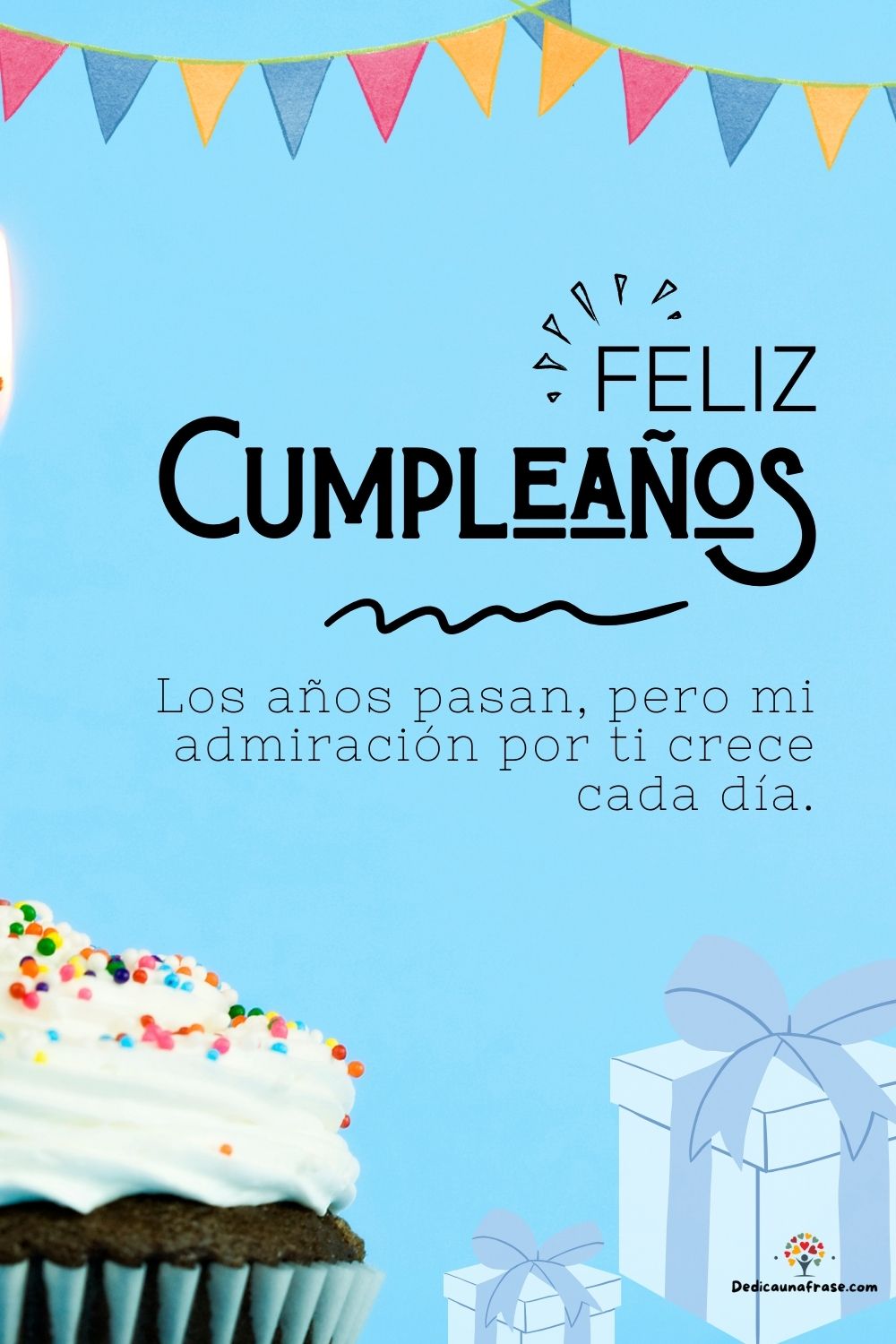 Los años pasan, pero mi admiración por ti crece cada día.
