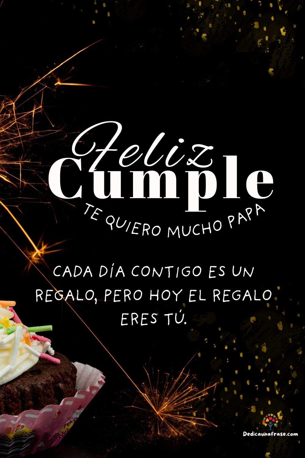 Cada día contigo es un regalo, pero hoy el regalo eres tú.
