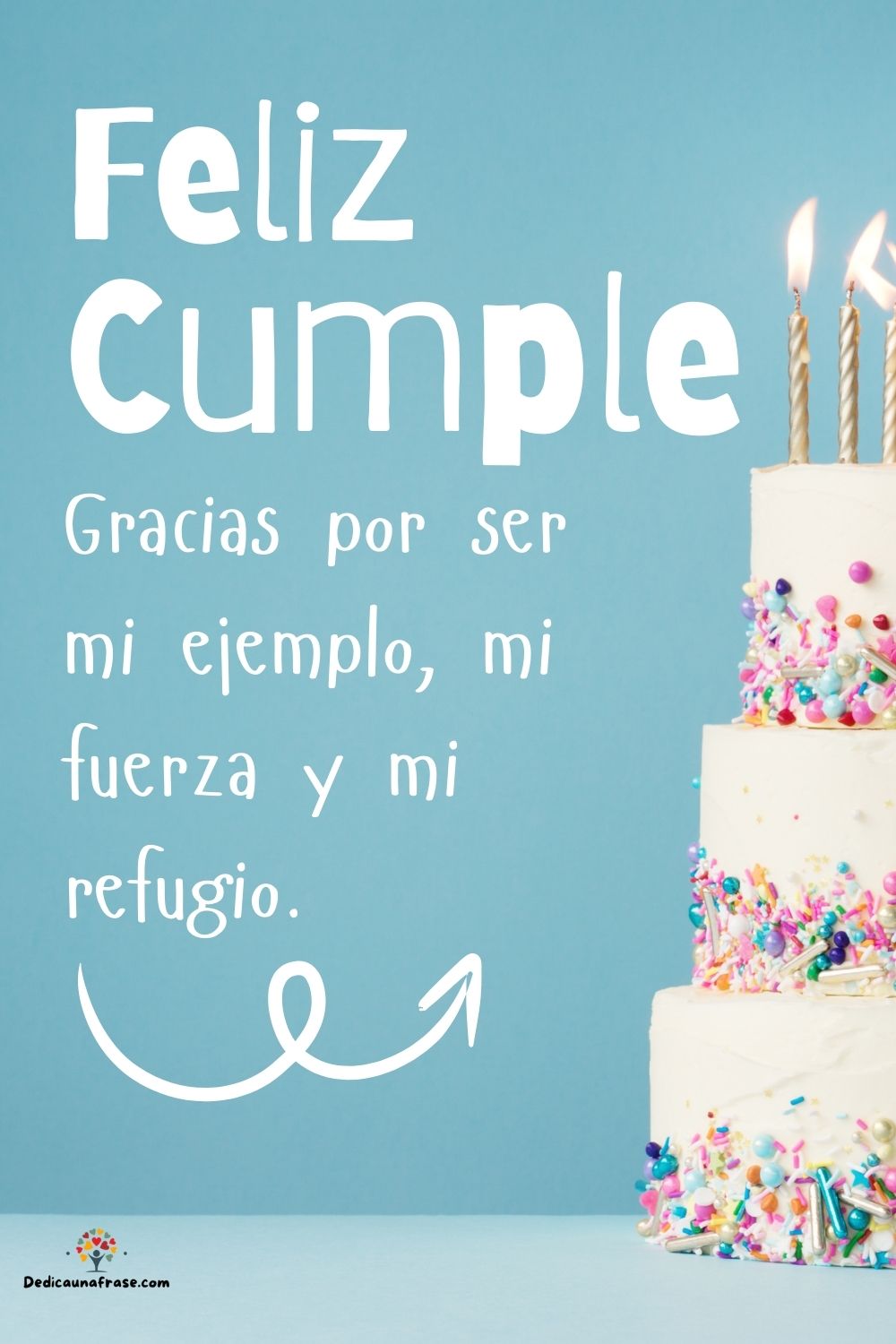 Gracias por ser mi ejemplo, mi fuerza y mi refugio.