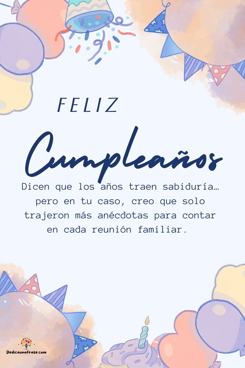 Dicen que los años traen sabiduría… pero en tu caso, creo que solo trajeron más anécdotas