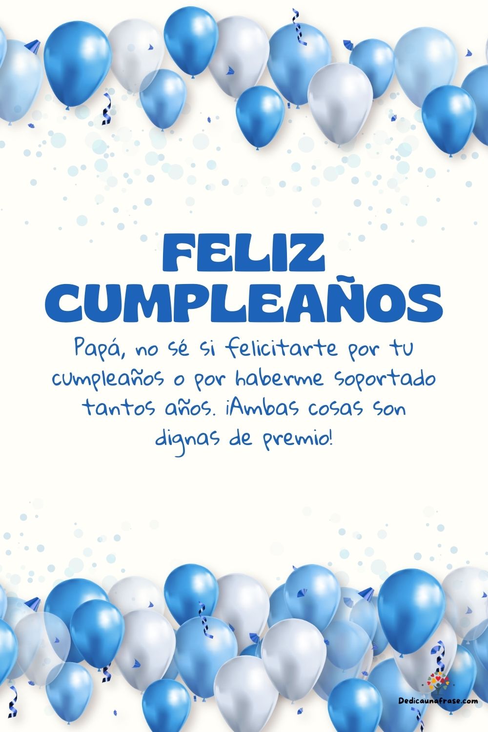 Papá, no sé si felicitarte por tu cumpleaños o por haberme soportado tantos años. ¡Ambas c