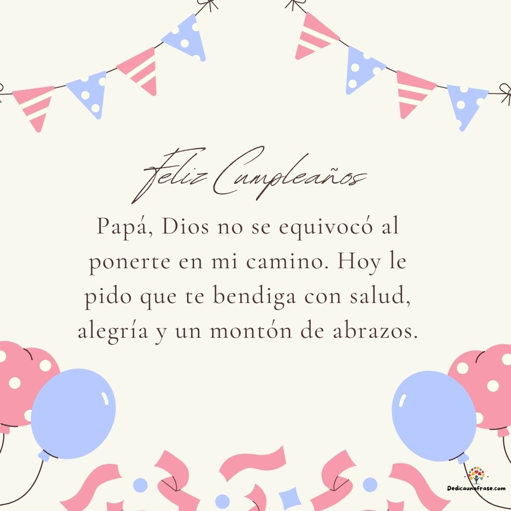 Papá, Dios no se equivocó al ponerte en mi camino. Hoy le pido que te bendiga con salud, a