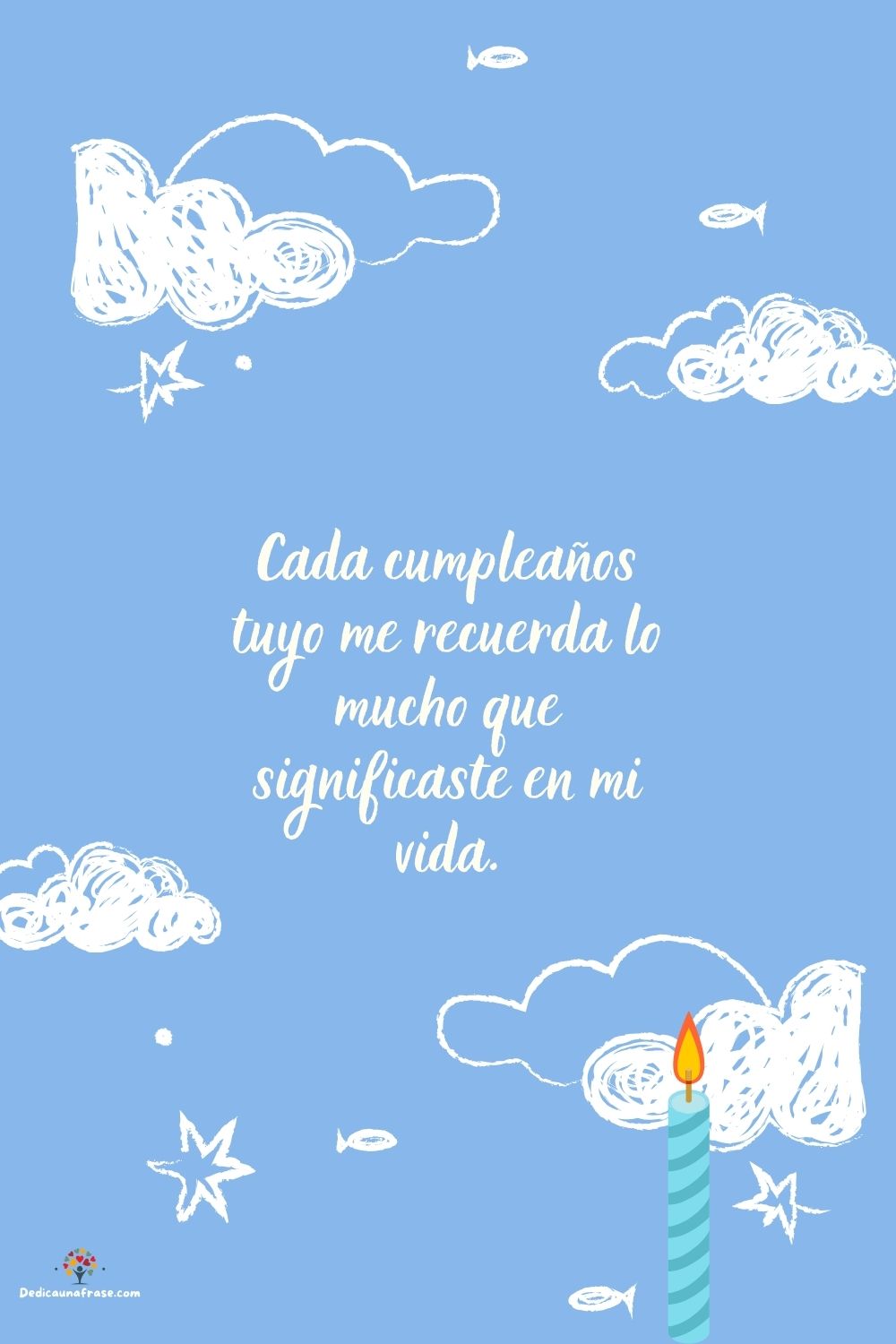 Cada cumpleaños tuyo me recuerda lo mucho que significaste en mi vida.