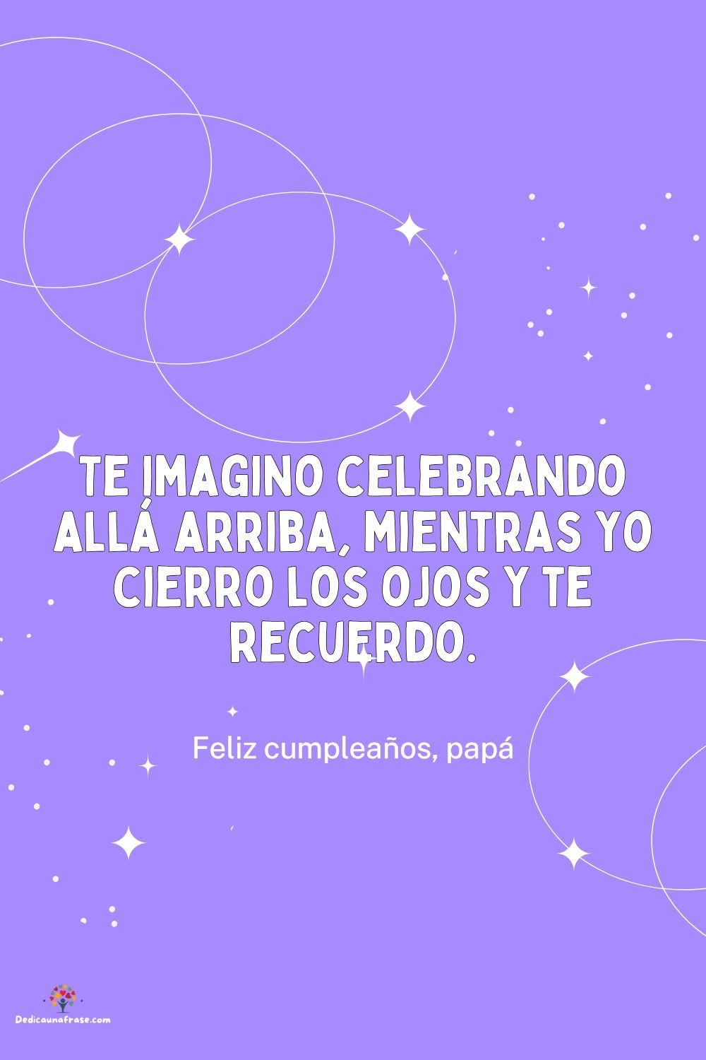 Te imagino celebrando allá arriba, mientras yo cierro los ojos y te recuerdo.