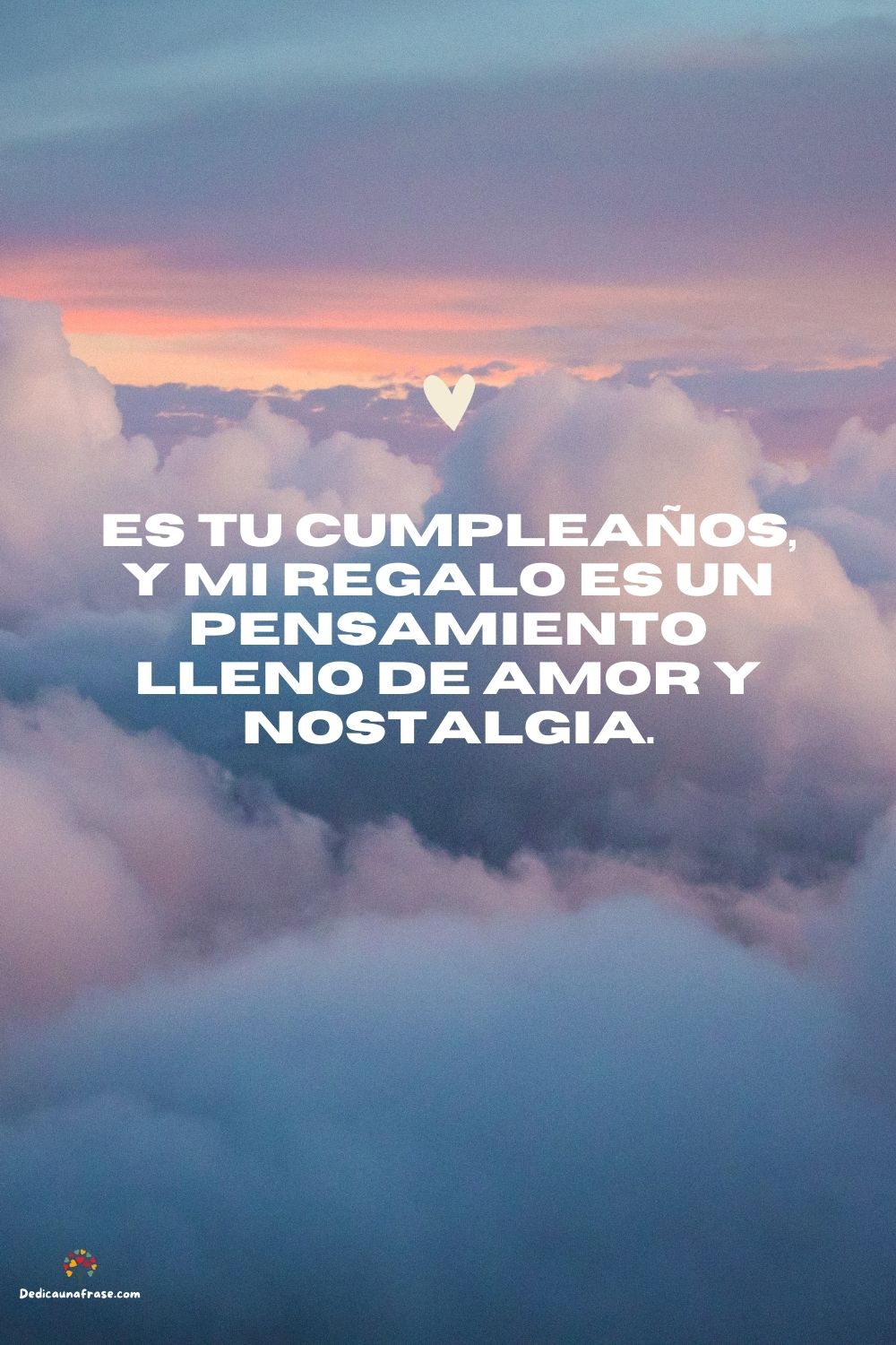 Es tu cumpleaños, y mi regalo es un pensamiento lleno de amor y nostalgia.