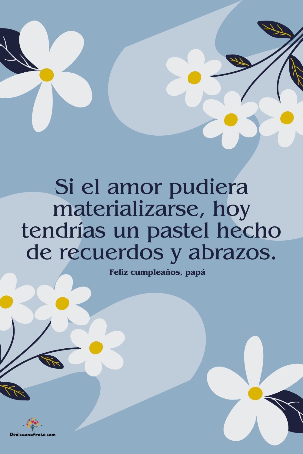 Si el amor pudiera materializarse, hoy tendrías un pastel hecho de recuerdos y abrazos.