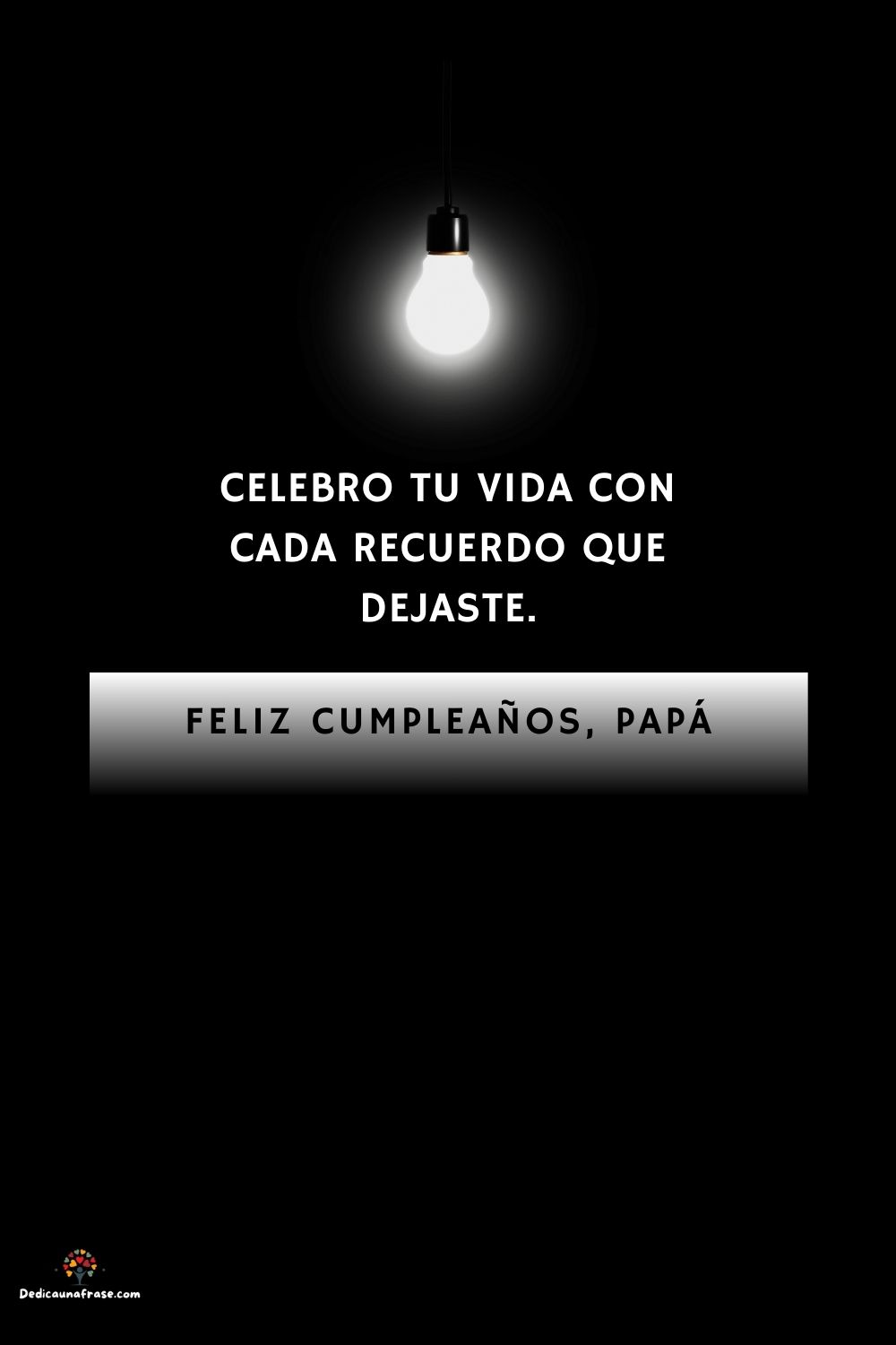 Celebro tu vida con cada recuerdo que dejaste.