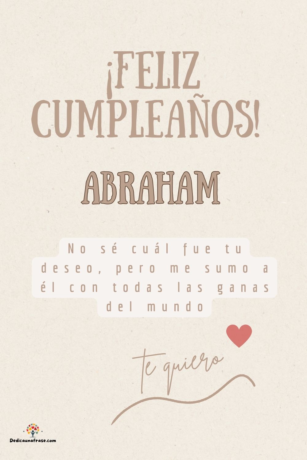 Imagen de feliz cumpleaños para Abraham: «No sé cuál fue tu deseo, pero me sumo a él con todas las ganas del mun…»