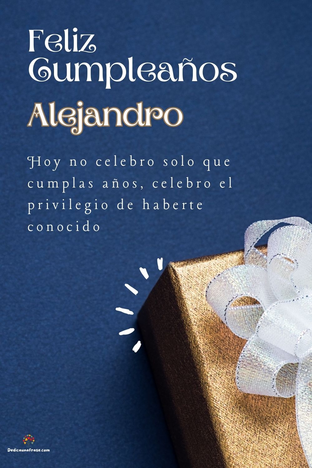 Imagen de feliz cumpleaños para Alejandro: «Hoy no celebro solo que cumplas años, celebro el privilegio de haberte…»