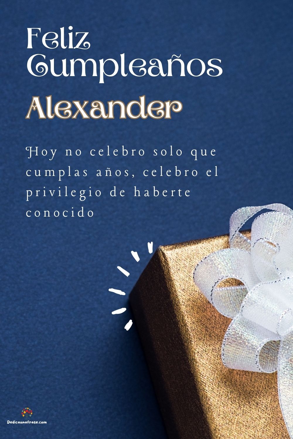Imagen de feliz cumpleaños para Alexander: «Hoy no celebro solo que cumplas años, celebro el privilegio de haberte…»