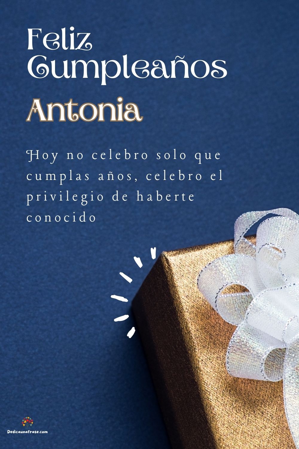 Imagen de feliz cumpleaños para Antonia: «Hoy no celebro solo que cumplas años, celebro el privilegio de haberte…»